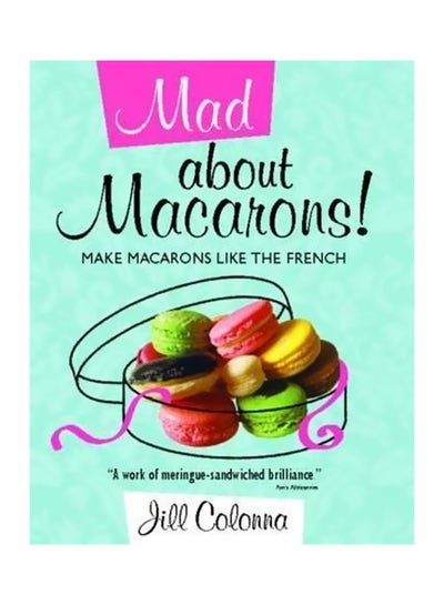 اشتري Mad About Macarons! Make Macarons Like The French Hardcover في الامارات