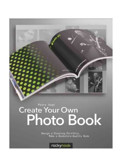 اشتري Create Your Own Photo Book: Design A Stunning Portfolio, Make A Bookstore-Quality Book Paperback الإنجليزية by Petra Vogt - 27-Jun-12 في مصر