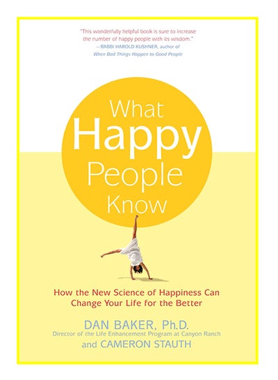 Buy What Happy People Know: How The New Science Of Happiness Can Change Your Life For The Better Paperback English by Dan Baker - 19-Jan-04 in UAE