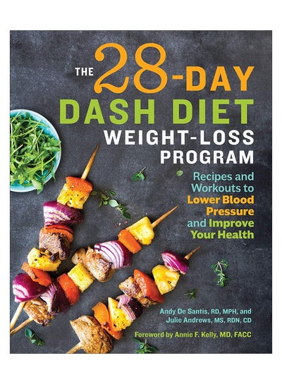 Buy The 28 Day Dash Diet Weight Loss Program: Recipes And Workouts To Lower Blood Pressure And Improve Your Health paperback english - 18-Dec-18 in UAE