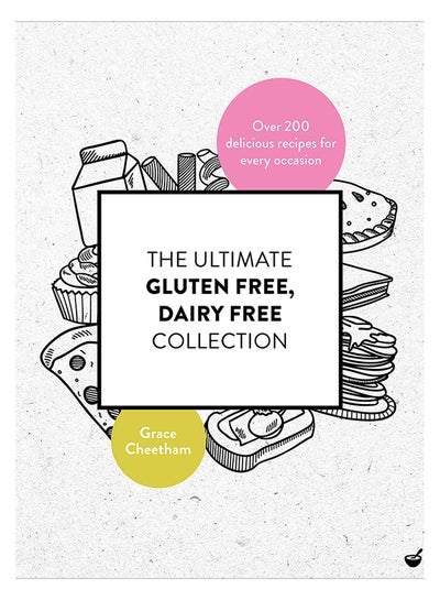 Buy The Ultimate Gluten-Free, Dairy-Free Collection: Over 200 Delicious Recipes For Every Occasion paperback english - 23-Apr-19 in UAE