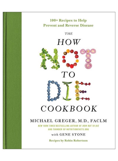 اشتري The How Not To Die Cookbook: 100+ Recipes To Help Prevent And Reverse Disease Hardcover في الامارات