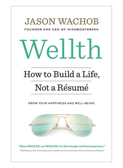 اشتري Wellth: How To Build A Life, Not A Resume Paperback English by Jason Wachob - 15-Mar-17 في الامارات