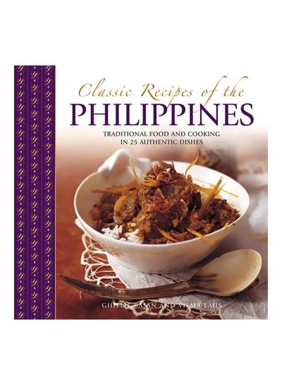 Buy Classic Recipes Of The Philippines : Traditional Food And Cooking In 25 Authentic Dishes Hardcover English by Ghillie Basan in UAE