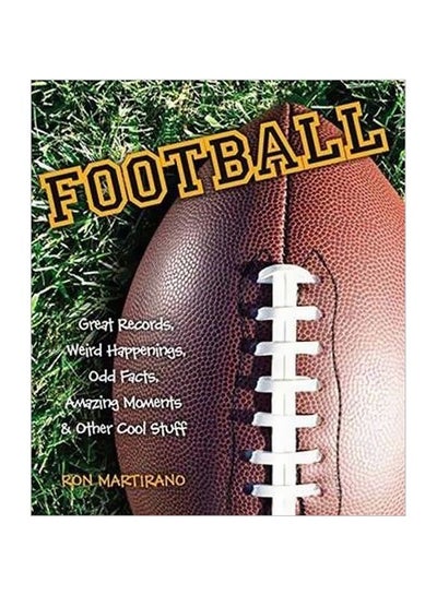 Buy Football : Great Records, Weird Happenings, Odd Facts, Amazing Moments And Other Cool Stuff paperback english - 4/15/2015 in UAE