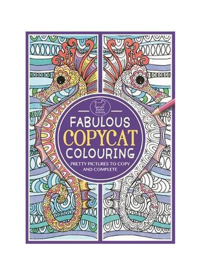 اشتري Fabulous Copycat Colouring Paperback English by Sally Moret - 4/7/2016 في الامارات