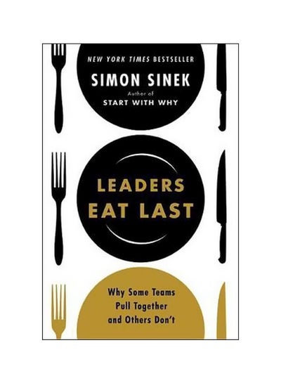 اشتري Leaders Eat Last: Why Some Teams Pull Together And Others Don'T (يأكل القادة أخيراً: لماذا تتجمع بعض الفرق مع بعضها والأخرى لا؟) paperback english - 23 May 2017 في الامارات