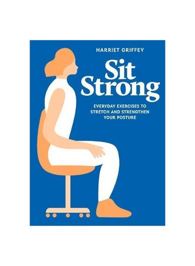 Buy Sit Strong: Everyday Exercises To Stretch And Strengthen Your Posture hardcover english - 16 January 2018 in UAE