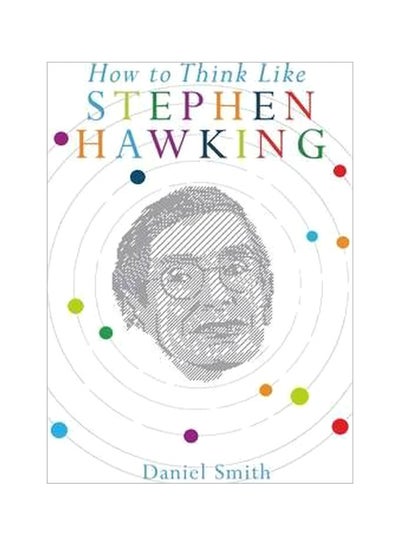 Buy How To Think Like Stephen Hawking Paperback English by Daniel Smith in UAE