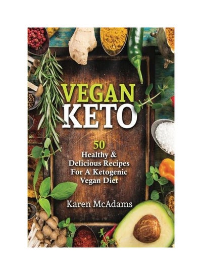 اشتري Vegan Keto: 50 Healthy And Delicious Recipes For A Ketogenic Vegan Diet غلاف ورقي اللغة الإنجليزية by Karen McAdams - 14 August 2017 في الامارات