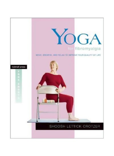 Buy Yoga For Fibromyalgia: Move, Breathe, And Relax To Improve Your Qualityof Life paperback english - 02 April 2012 in UAE