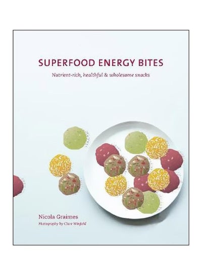 اشتري Superfood Energy Bites : Nutrient-rich, Healthful And Wholesome Snacks hardcover english - 13 March 2018 في الامارات