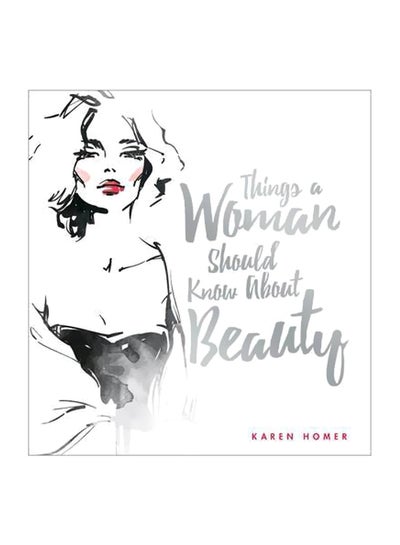 Buy Things A Woman Should Know About Beauty Hardcover English by Karen Homer - 04 April 2017 in UAE