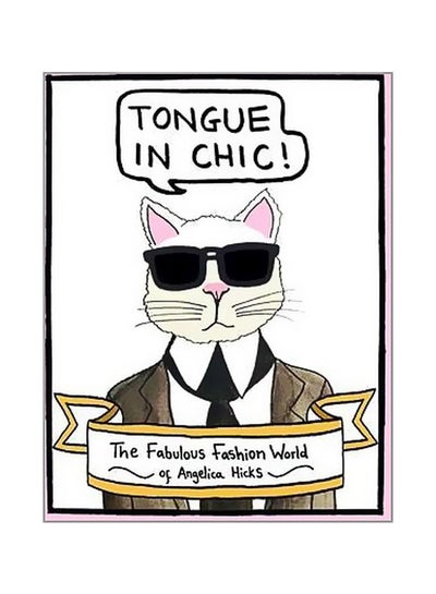 اشتري Tongue In Chic: The Fabulous Fashion World Of Angelica Hicks Paperback الإنجليزية by Angelica Hicks - 25 April 2017 في الامارات