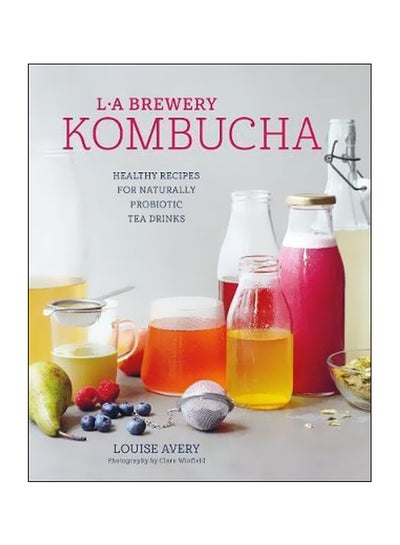 Buy Kombucha : Healthy Recipes For Naturally Fermented Tea Drinks Hardcover English by Louise Avery - 11 September 2018 in UAE