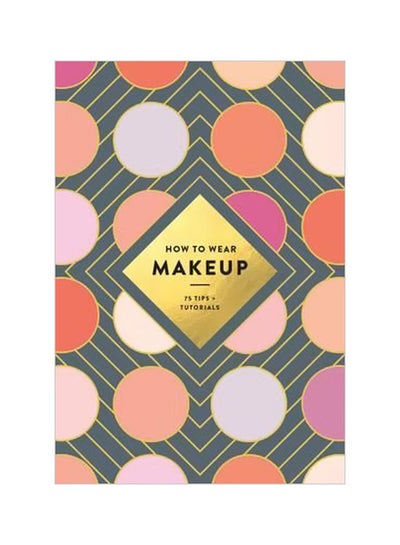 اشتري How To Wear Makeup: 75 Tips + Tutorials paperback english - 11 April 2017 في الامارات