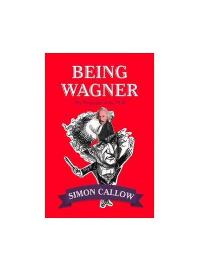 Buy Being Wagner: The Triumph Of The Will paperback english - 25 January 2018 in UAE