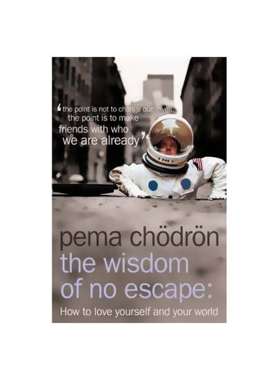 Buy The Wisdom Of No Escape : How To Love Yourself And Your World Paperback English by Pema Chodron - 38201 in UAE