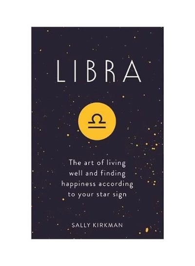 اشتري Libra : The Art Of Living Well And Finding Happiness According To Your Star Sign Hardcover في الامارات