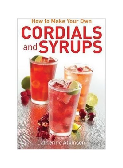 Buy How To Make Your Own Cordials And Syrups Paperback in UAE