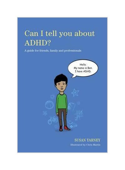 Buy Can I Tell You About Adhd? : A Guide For Friends, Family And Professionals Paperback English by Susan Yarney - 2/15/2013 in UAE