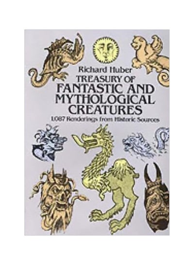 Buy Treasury Of Fantastic And Mythological Creatures: 1087 Renderings From Historic Sources Paperback English by Richard Huber - 3/1/1982 in UAE