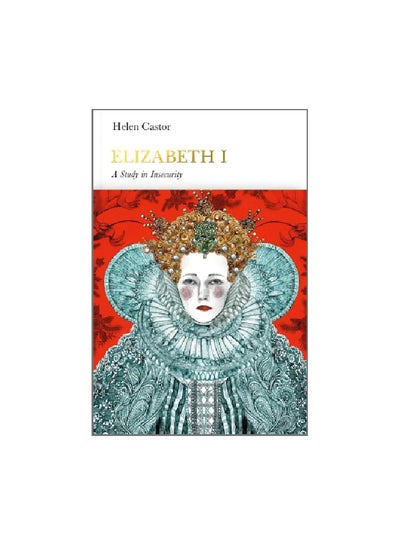 اشتري Elizabeth I: A Study In Insecurity Hardcover English by Helen Castor - 01-Jul-18 في الامارات