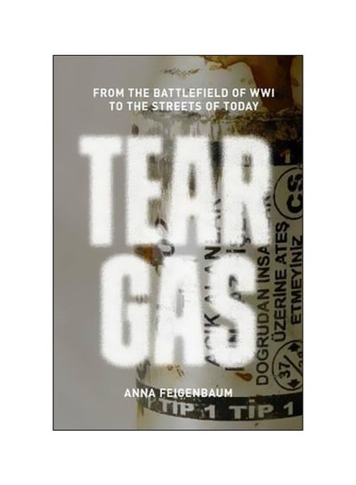 اشتري Tear Gas : From The Battlefields Of Wwi To The Streets Of Today غلاف ورقي اللغة الإنجليزية by Anna Feigenbaum - 07-Nov-17 في الامارات