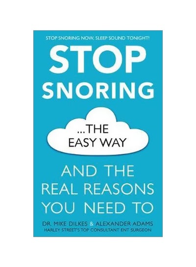 Buy Stop Snoring The Easy Way: And The Real Reasons You Need To Paperback English by Dr Mike Dilkes - 21-Sep-17 in UAE