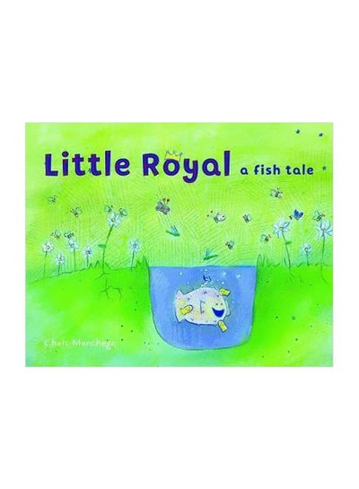 Buy Little Royal: A Fish Tale Hardcover English by Chelo Manchego - 19 December 2017 in UAE