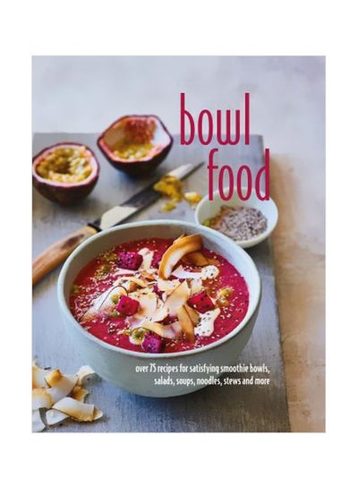 اشتري Bowl Food: Over 75 Recipes For Satisfying Smoothie Bowls, Salads, Soups, Noodles, Stews And More Hardcover English by Ryland Peters - 13 June 2017 في الامارات