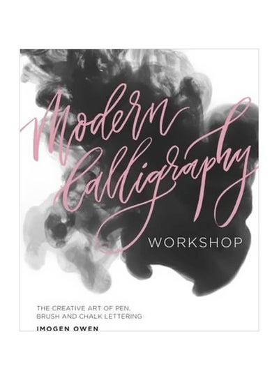 Buy Modern Calligraphy Workshop: The Creative Art Of Pen, Brush And Chalk Lettering Paperback English by Imogen Owen - 6 April 2017 in UAE