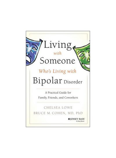 اشتري Living With Someone Who's Living With Bipolar Disorder: A Practical Guide For Family Friends And Coworkers Paperback في الامارات