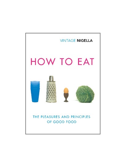 اشتري How To Eat: The Pleasure And Principles Of Good Food Paperback في الامارات