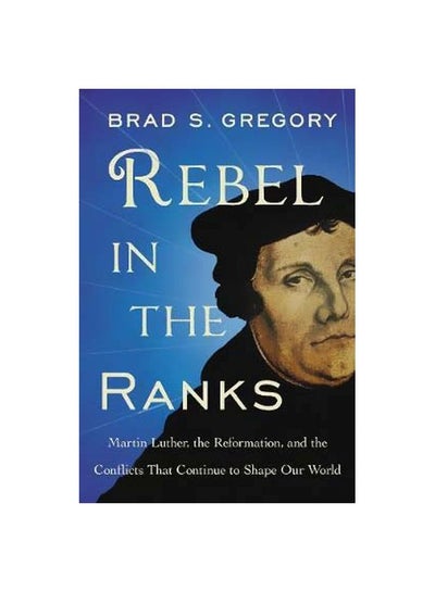 Buy Rebel In The Ranks : Martin Luther The Reformation And The Conflicts That Continue To Shape Our World paperback english - 4 September 2018 in UAE