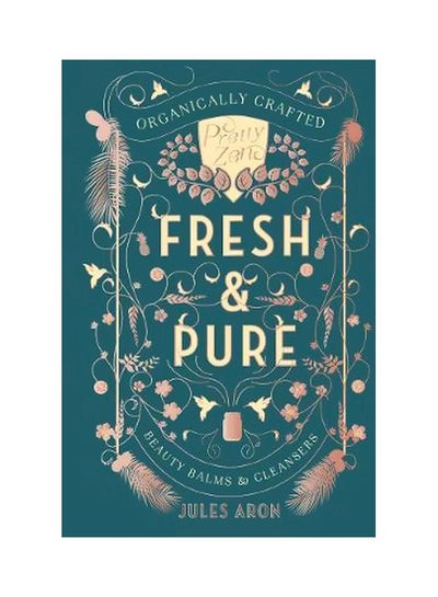 اشتري Fresh And Pure - Organically Crafted Beauty Balms And Cleansers Hardcover الإنجليزية by Jules Aron - 6 March 2018 في الامارات