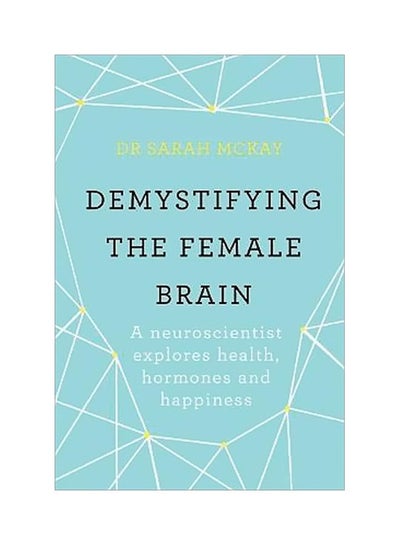 اشتري Demystifying The Female Brain: A Neuroscientist Explores Health Hormones And Happiness Paperback في الامارات