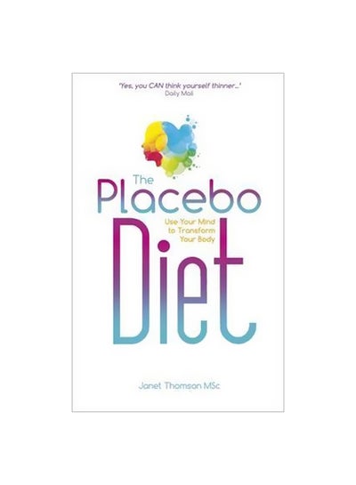 Buy The Placebo Diet: Use Your Mind To Transform Your Body paperback english - 2 February 2016 in UAE