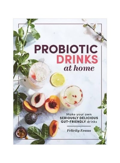 اشتري Probiotic Drinks At Home: Make Your Own Seriously Delicious Gut-Friendly Drinks Paperback في الامارات