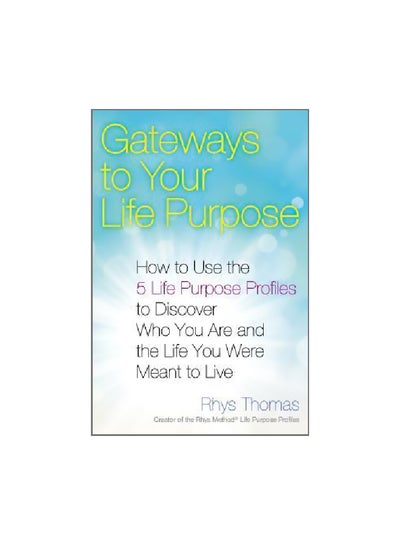 اشتري Gateways To Your Life Purpose: How To Use The 5 Life Purpose Profiles To Discover Who You Are And The Life You Were Meant To Live Paperback في الامارات