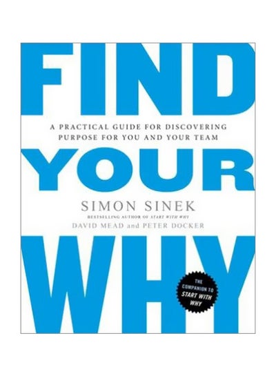 Buy Find Your Why: A Practical Guide For Discovering Purpose For You And Your Team Paperback English by Simon Sinek - 5 September 2017 in UAE