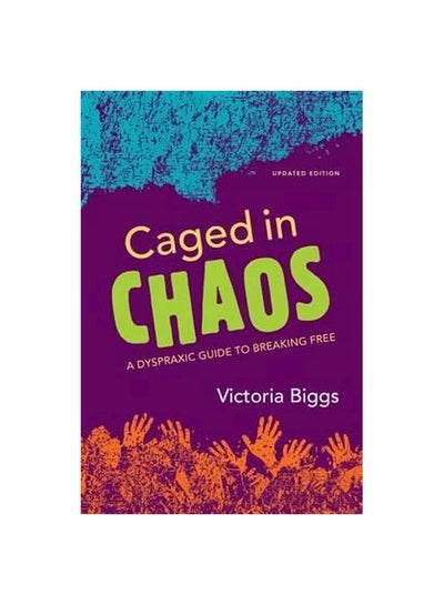 Buy Caged In Chaos: A Dyspraxic Guide To Breaking Free paperback english - 21 May 2014 in UAE