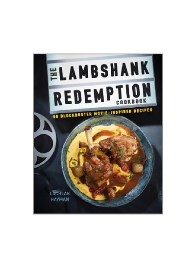 اشتري The Lambshank Redemption Cookbook: 50 Blockbuster Movie-Inspired Recipes Hardcover English by Lachlan Hayman - 10-Oct-17 في الامارات