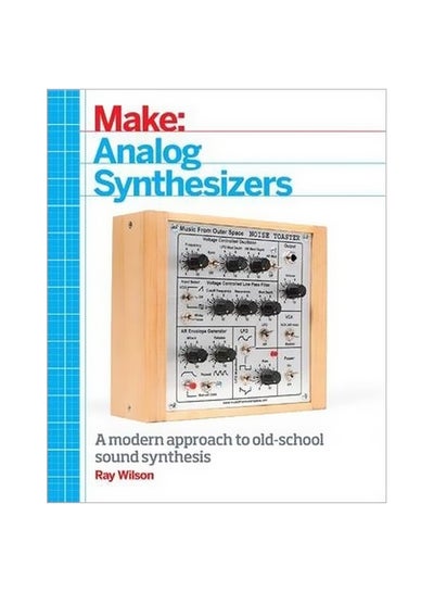 Buy Make: Analog Synthesizers: A Modern Approach To Old School Sound Synthesis paperback english - 01-May-16 in UAE