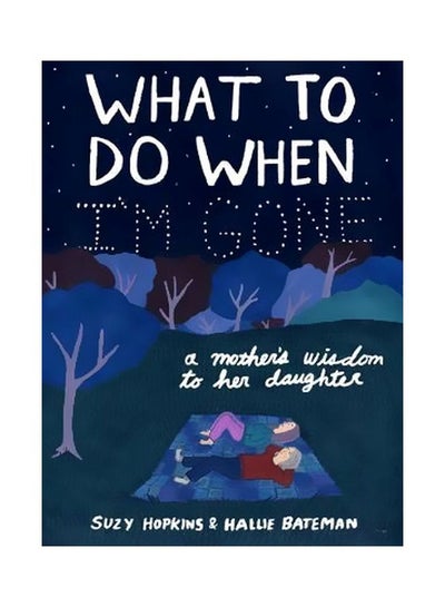 اشتري What To Do When I'm Gone: A Mother's Wisdom To Her Daughter Hardcover الإنجليزية by Suzy Hopkins - 12-Jul-18 في الامارات