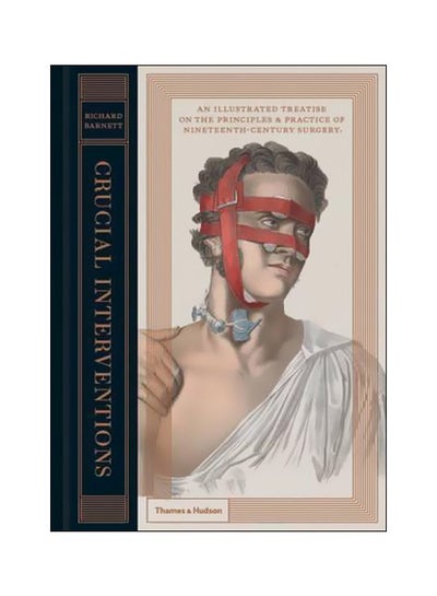 اشتري Crucial Interventions : An Illustrated Treatise On The Principles And Practice Of Nineteenth-Century Surgery Hardcover في الامارات