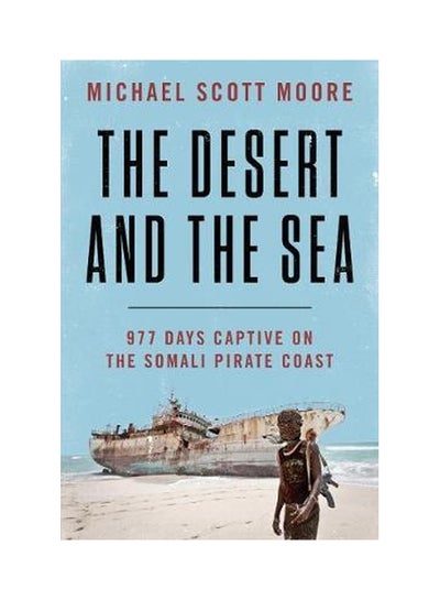 اشتري The Desert And The Sea : 977 Days Captive On The Somali Pirate Coast hardcover english - 24-Jul-18 في الامارات