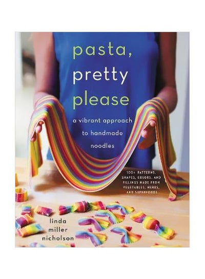 Buy Pasta, Pretty Please: A Vibrant Approach To Handmade Noodles hardcover english - 29-Nov-18 in UAE