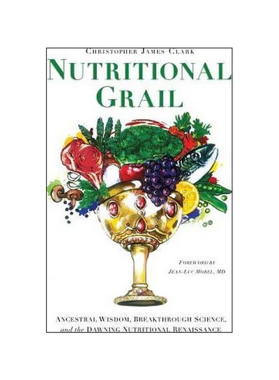 اشتري Nutritional Grail: Ancestral Wisdom, Breakthrough Science, and the Dawning Nutritional Renaissance Paperback في الامارات