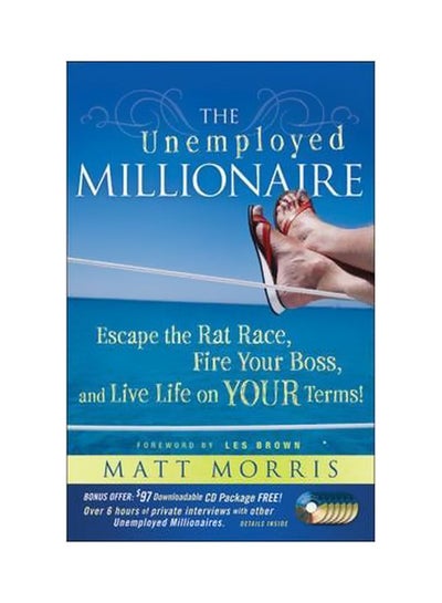 Buy The Unemployed Millionaire: Escape The Rat Race, Fire Your Boss And Live Life On Your Terms! hardcover english - 22 September 2009 in UAE